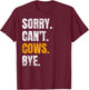 Sorry Can't Cows Bye Retro Cow Farmer Lover Funny Animal T-Shirt - T-Shirt | Maroon