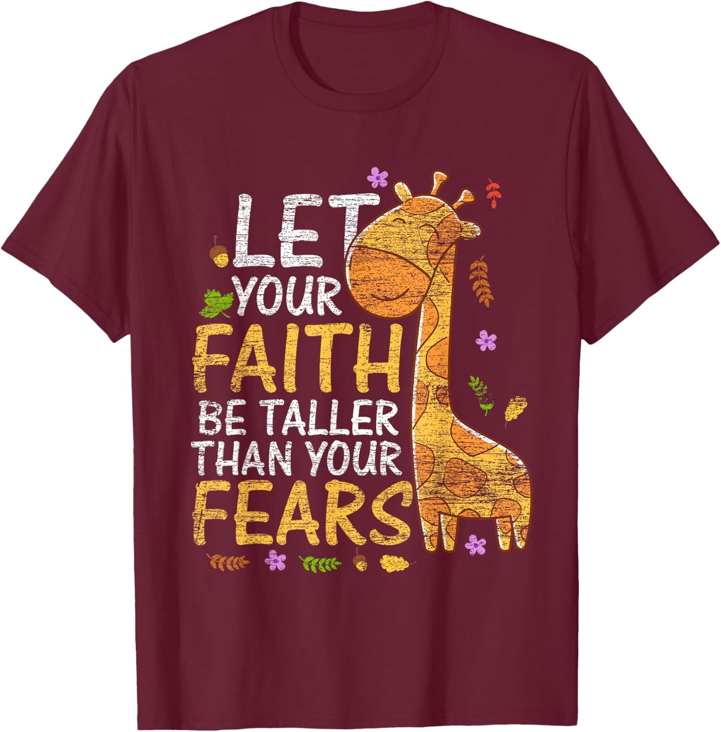 Let Your Faith Be Taller Than Your Fears - Animal Giraffe T-Shirt - T-Shirt | Maroon