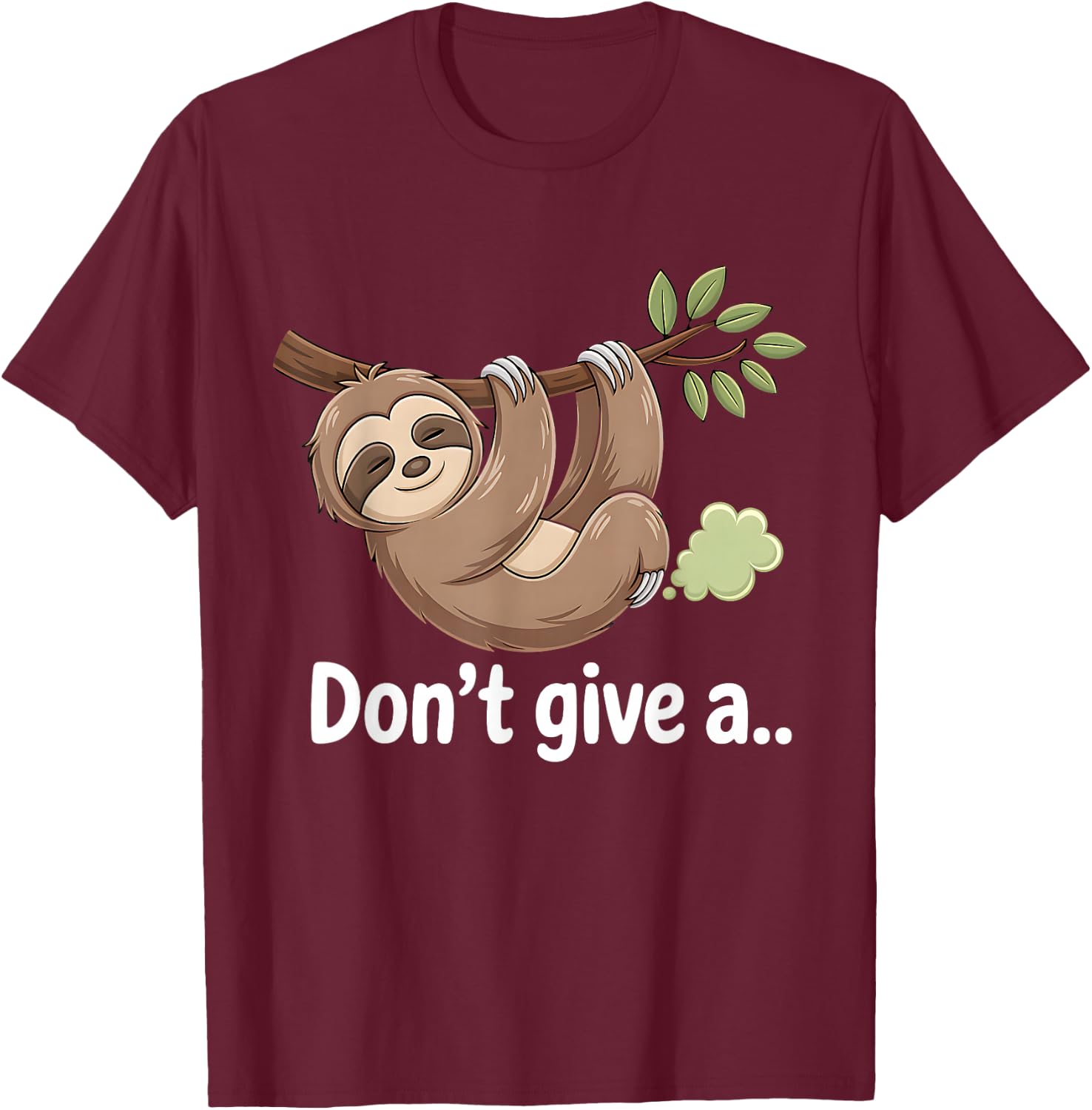 Sloth Don´t Give a Fart, Cute Lovely Lazy Sleepy Sloth T-Shirt - T-Shirt | Maroon