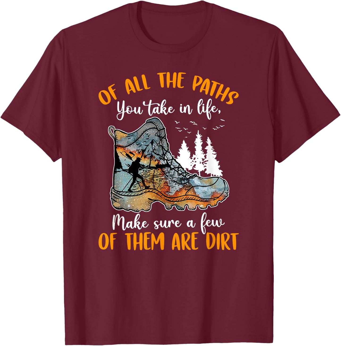 All The Paths You Take In Life Make Sure A Few Of Them Dirt T-Shirt - T-Shirt | Maroon