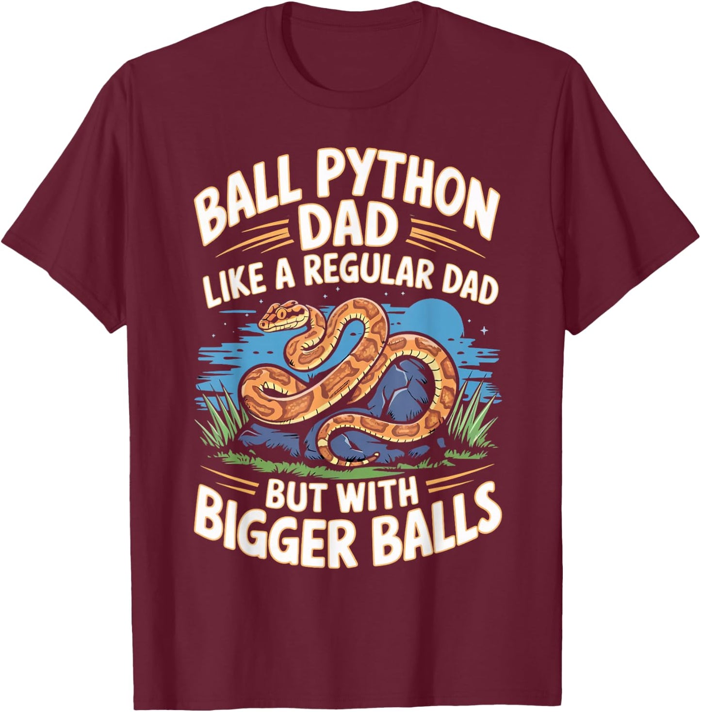 Ball Python Dad Bigger Balls Snake Pet Funny Ball Python T-Shirt - T-Shirt | Maroon