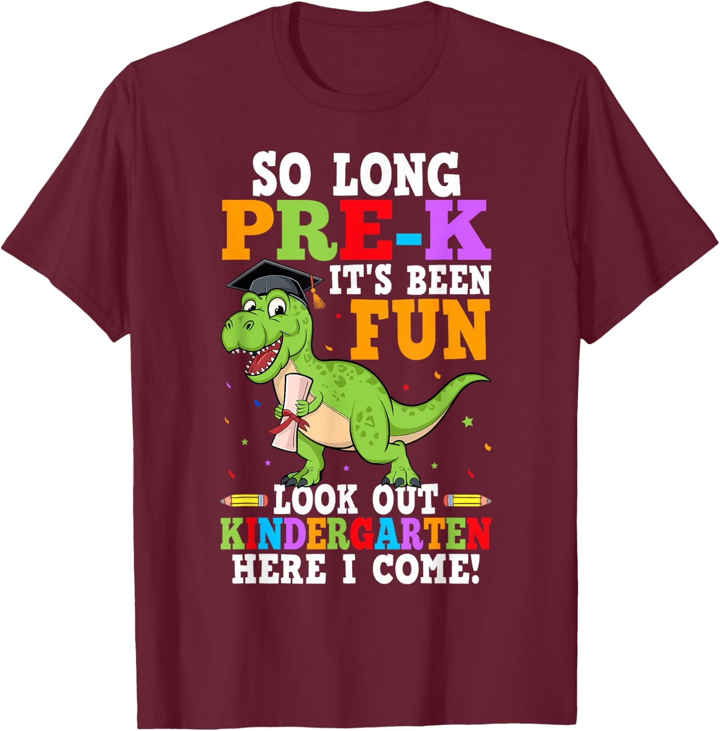 So Long Pre-K Preschool Graduation Kindergarten Here I Come T-Shirt - T-Shirt | Maroon