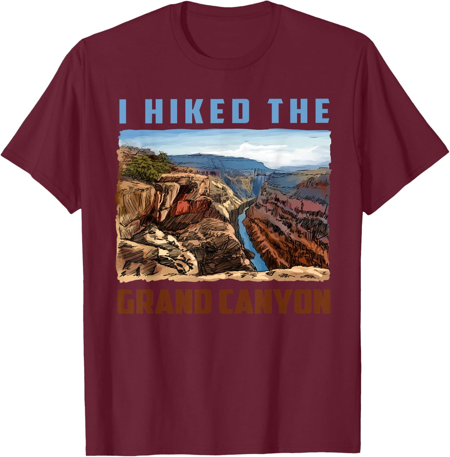 I Hiked The Grand Canyon Funny Arizona Hiking Gift Men Women T-Shirt - T-Shirt | Maroon