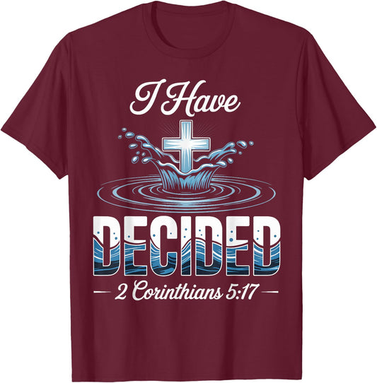 Decided Baptism Bible Verse Baptized Christian T-Shirt - T-Shirt | Maroon