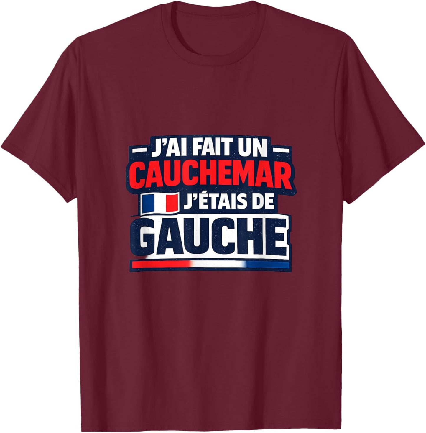 J'Ai fait Un Caumare J'Étais De Gauche Humour T-Shirt - T-Shirt | Maroon