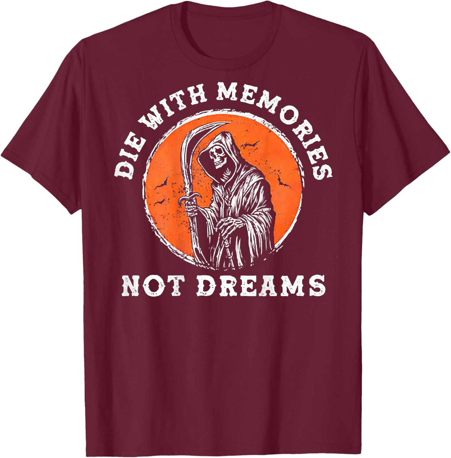 Die With Memories Not Dreams (on back) T-Shirt - T-Shirt | Maroon