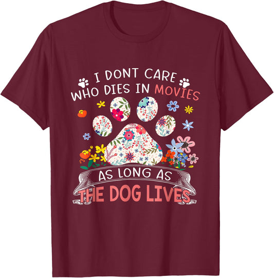 I Don’t Care Who Dies In Movies As Long As The Dog Lives Women Girls Kids T-Shirt - T-Shirt | Maroon