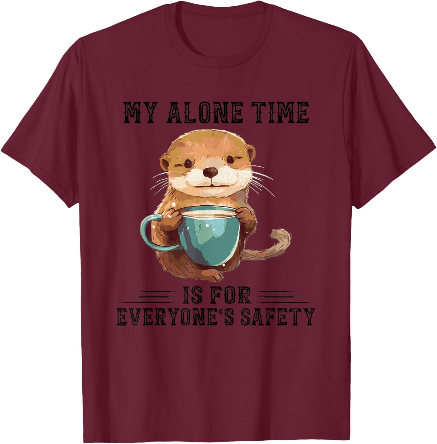 Otter Hug My Alone Time Is For Everyone’s Safety T-Shirt - T-Shirt | Maroon