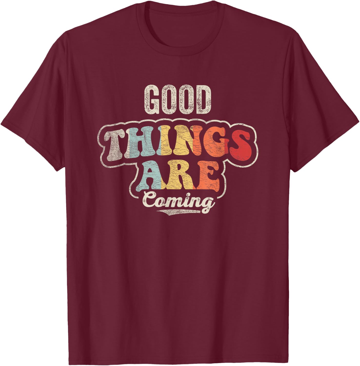 Retro Good Things are Coming Positive Motivational Graphic T-Shirt - T-Shirt | Maroon