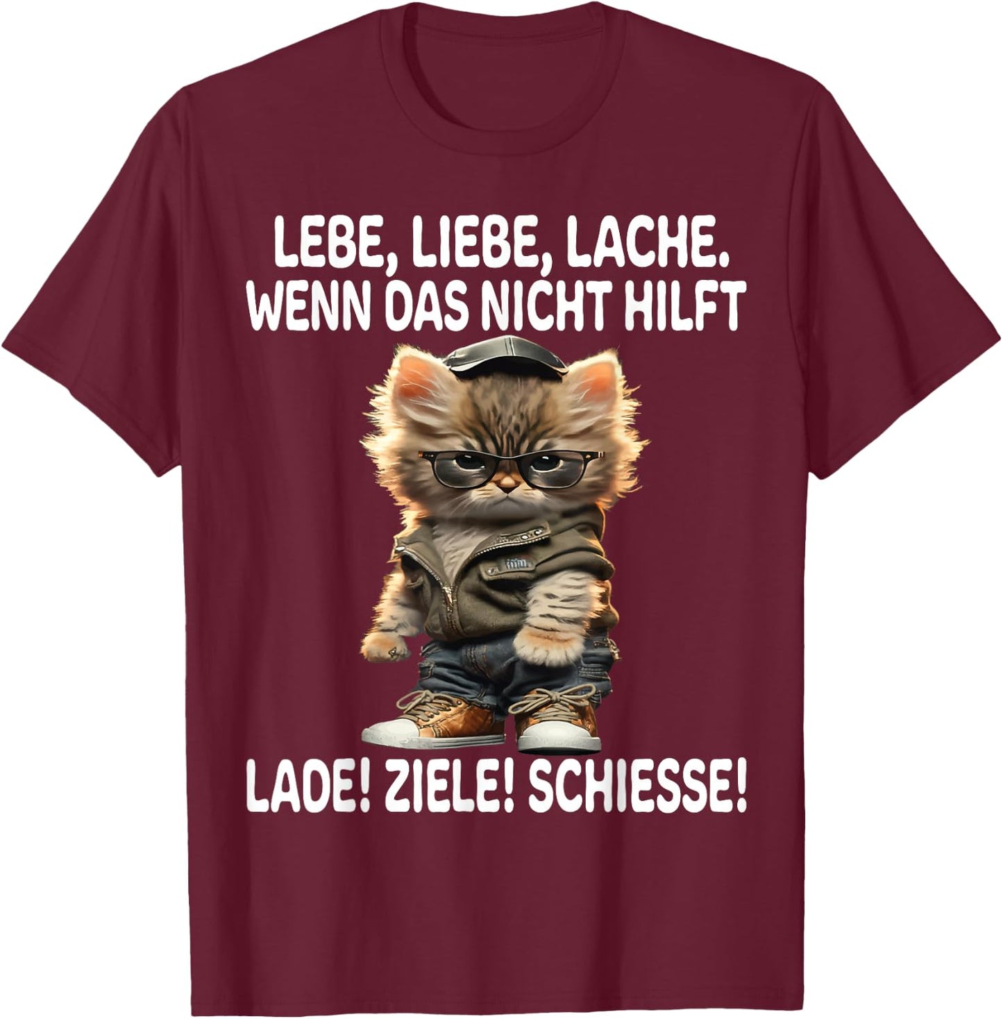 with German Text "Lebe Liebe Lache Wenn Nicht hilft Lade Ziele Schiesse Katzen", black T-Shirt - T-Shirt | Maroon