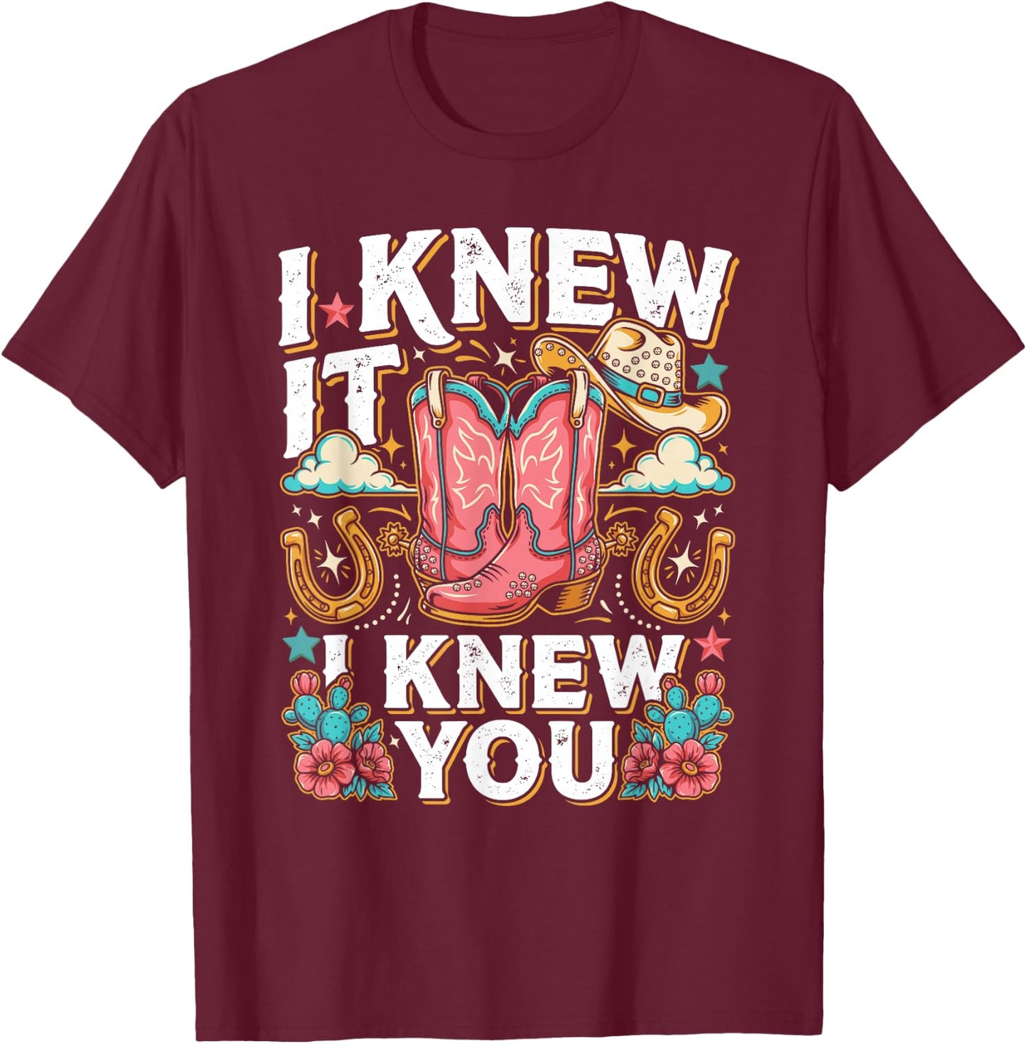 I Knew It I Knew You Western Cowgirl Boots Women Kids Girl T-Shirt - T-Shirt | Maroon