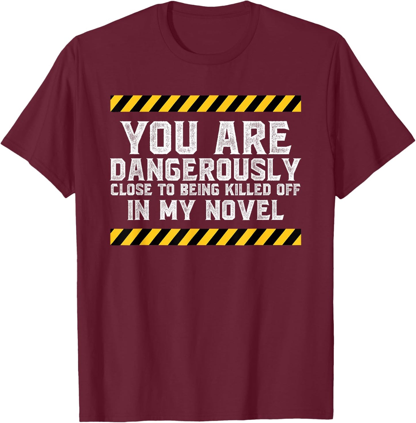 Dangerously Close - Writing Novel Writer Novelist T-Shirt - T-Shirt | Maroon