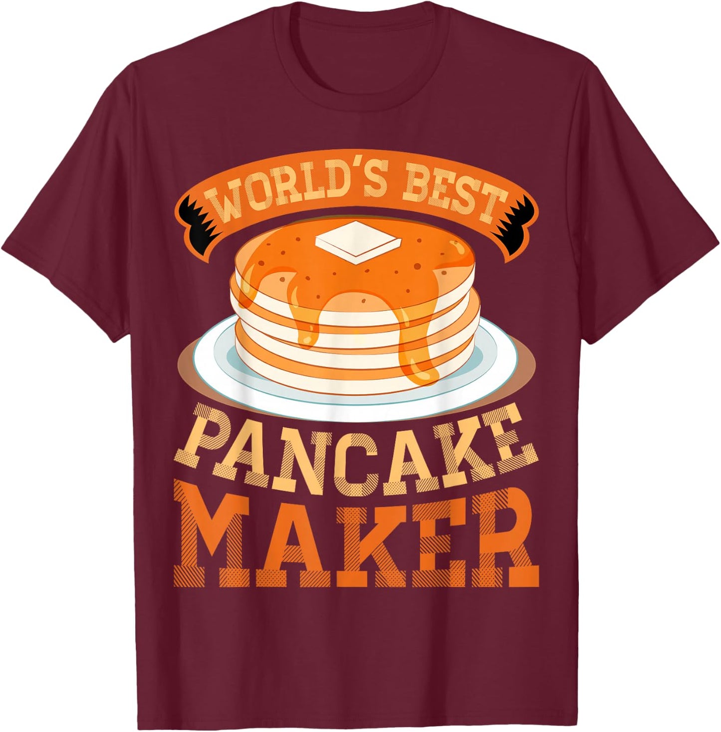 World's Best Pancake Maker Funny Pancake Maker T-Shirt - T-Shirt | Maroon