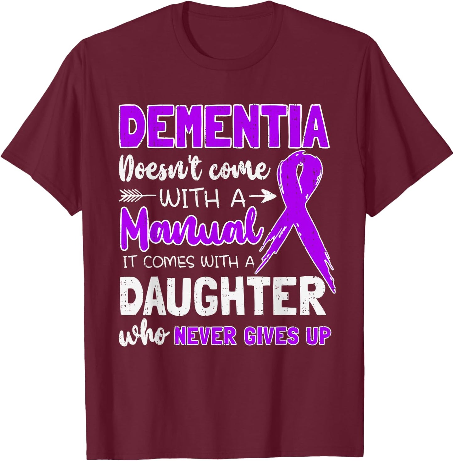 Dementia Doesn't Come With a Manual It Comes With a Daughter T-Shirt - T-Shirt | Maroon
