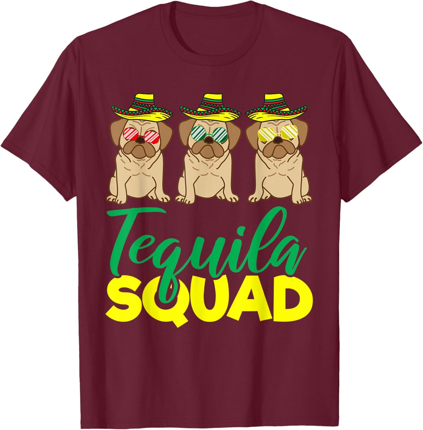 Tequila Squad Pug Matching Cinco De Mayo Mexican Team Gift T-Shirt - T-Shirt | Maroon
