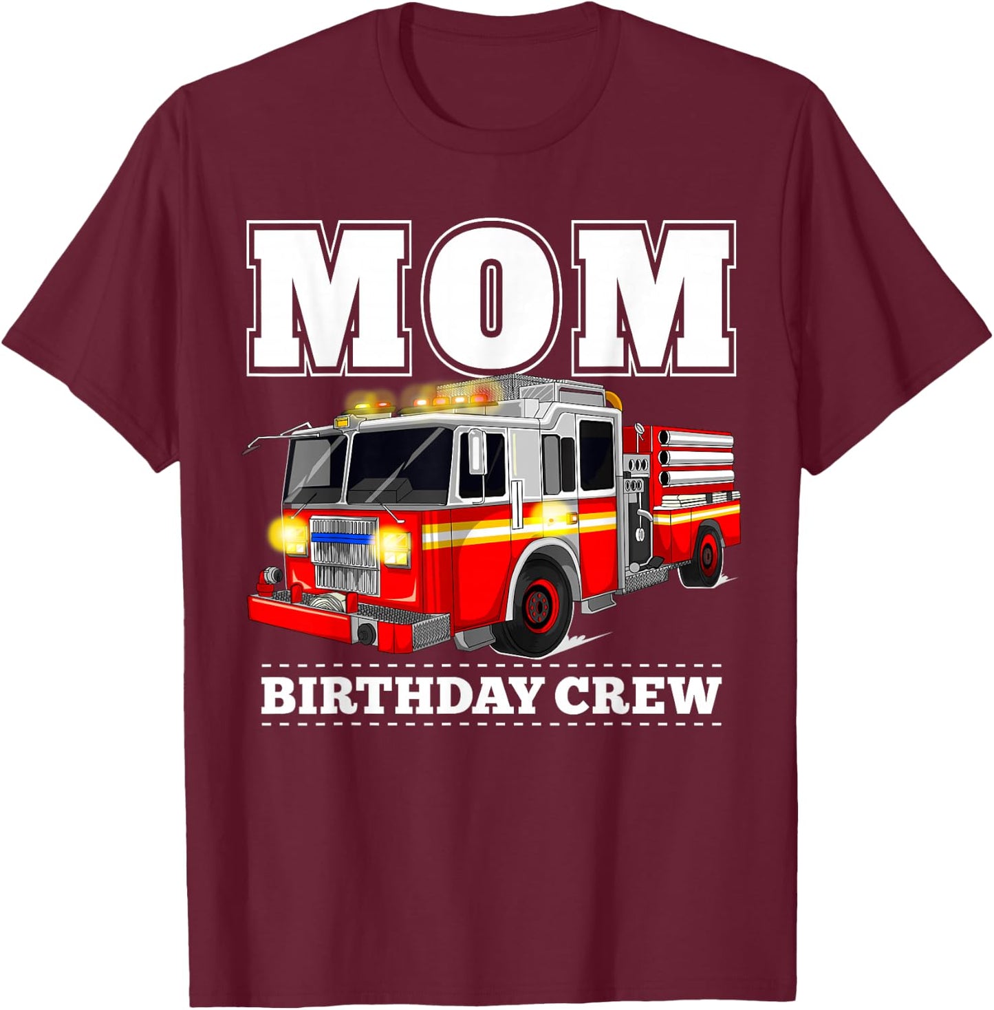 Mom Birthday Crew Fire Truck Firefighter T-Shirt - T-Shirt | Maroon