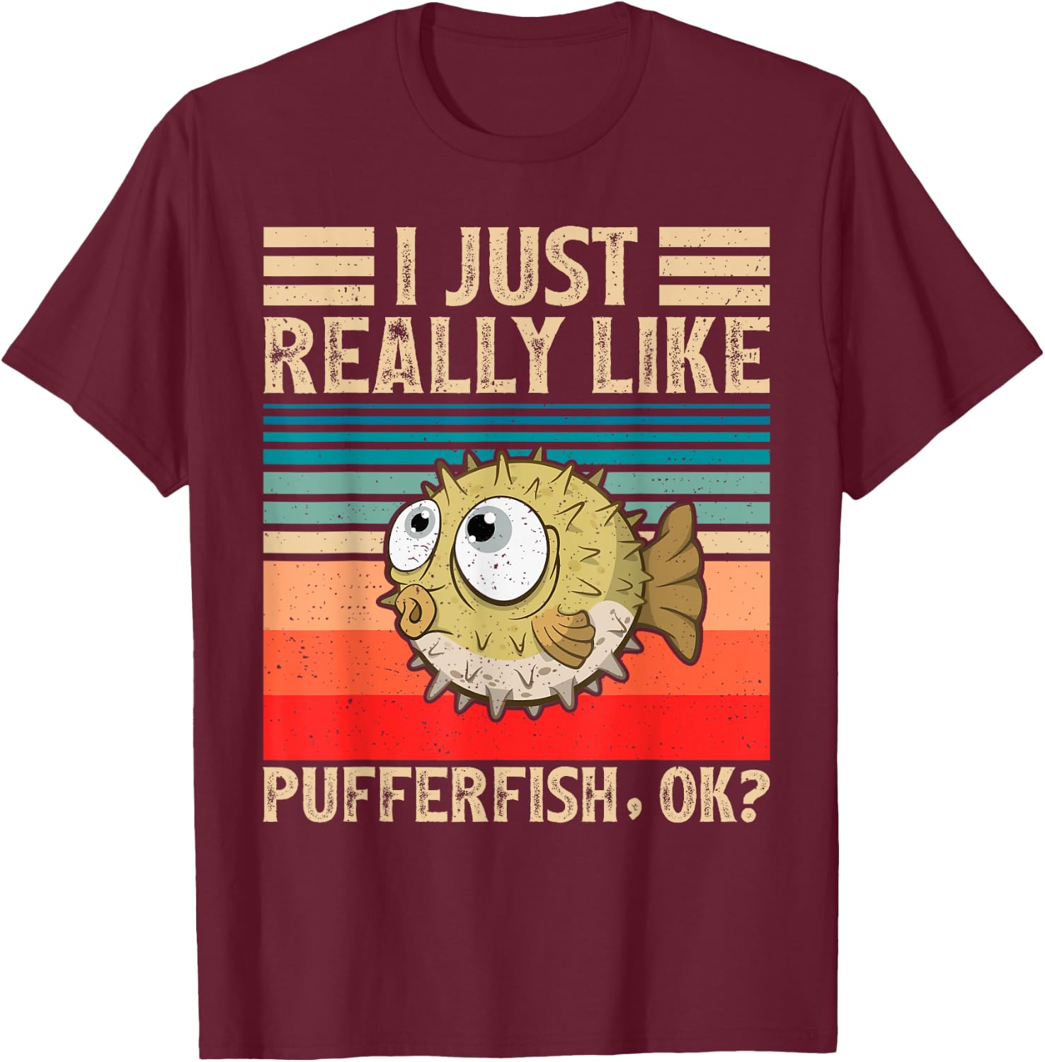 Vintage Pufferfish Lover I Just Really Like Pufferfish Ok T-Shirt - T-Shirt | Maroon