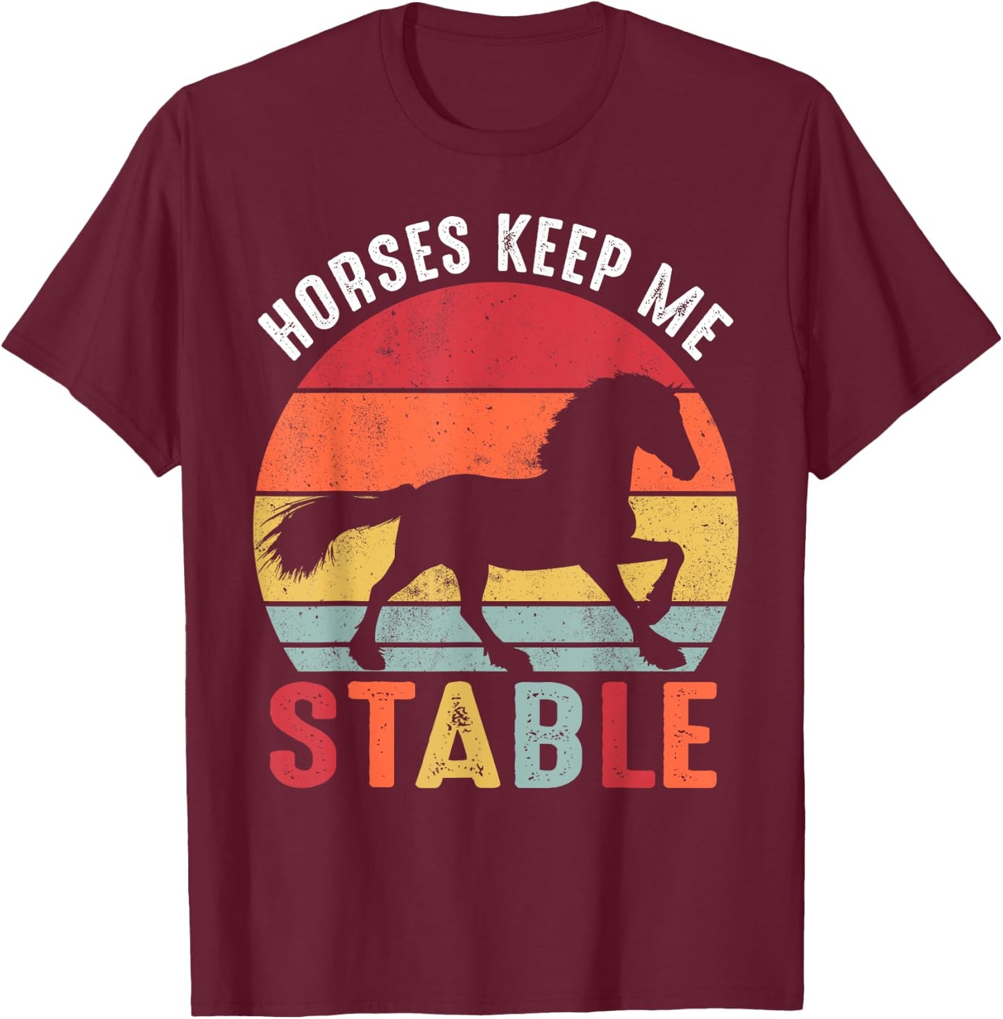 Horses Keep Me Stable Shirt Funny Horse T-Shirt - T-Shirt | Maroon