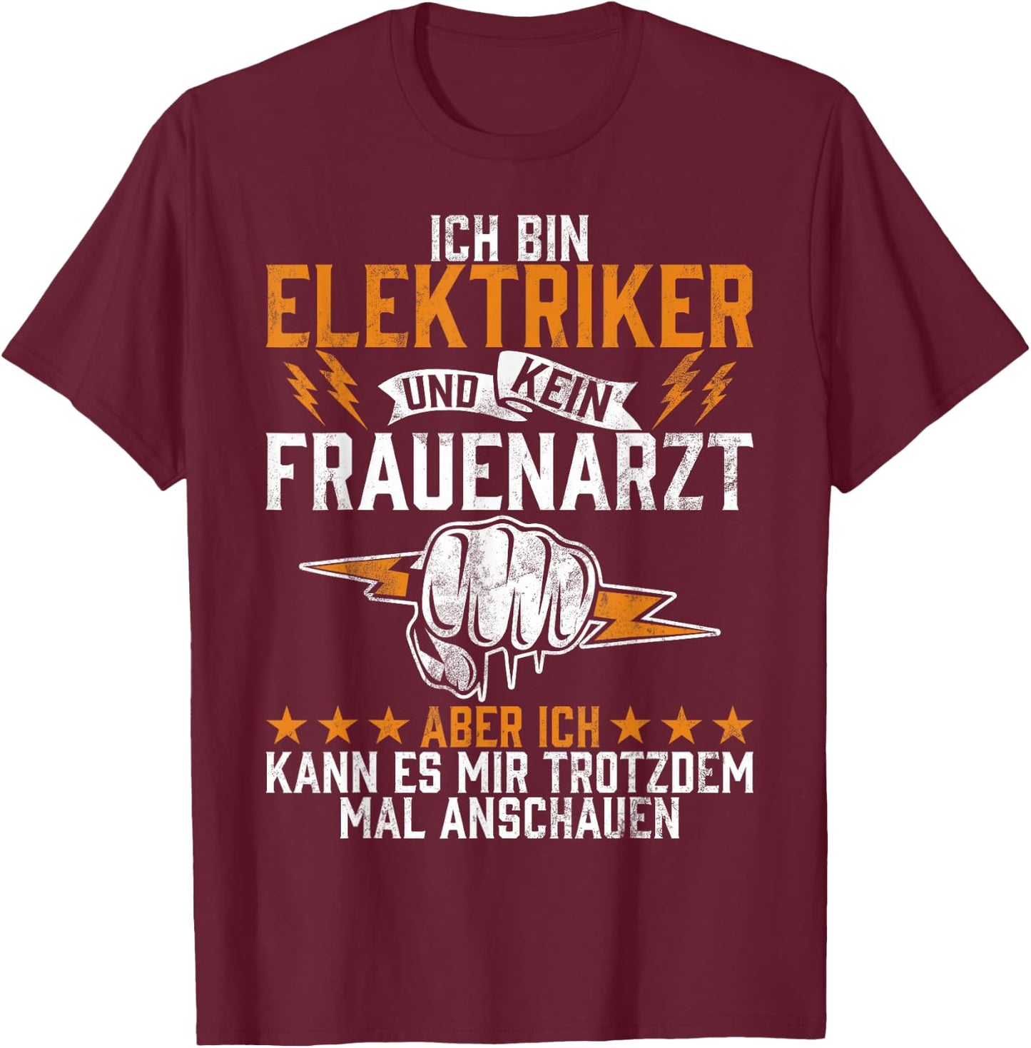 with German Text "Ich Bin Elektriker Und Kein Frauenarzt Elektroniker Beruf" (Ich Bin, black T-Shirt - T-Shirt | Maroon