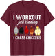 I Workout Just Kidding I Chase Chickens T-Shirt - T-Shirt | Maroon