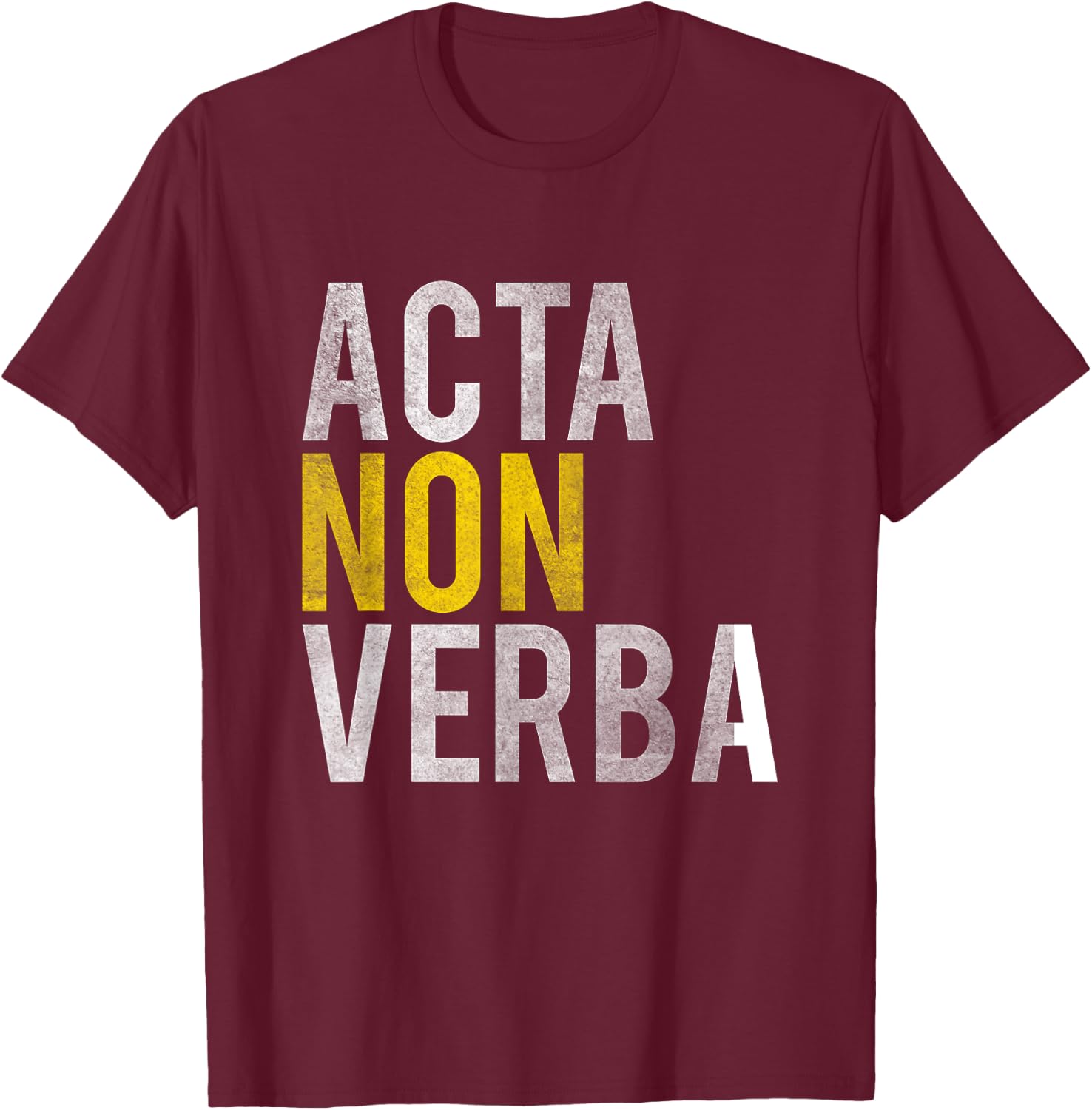 Acta non verba - Actions, not words Latin Sayings Shirt. T-Shirt - T-Shirt | Maroon