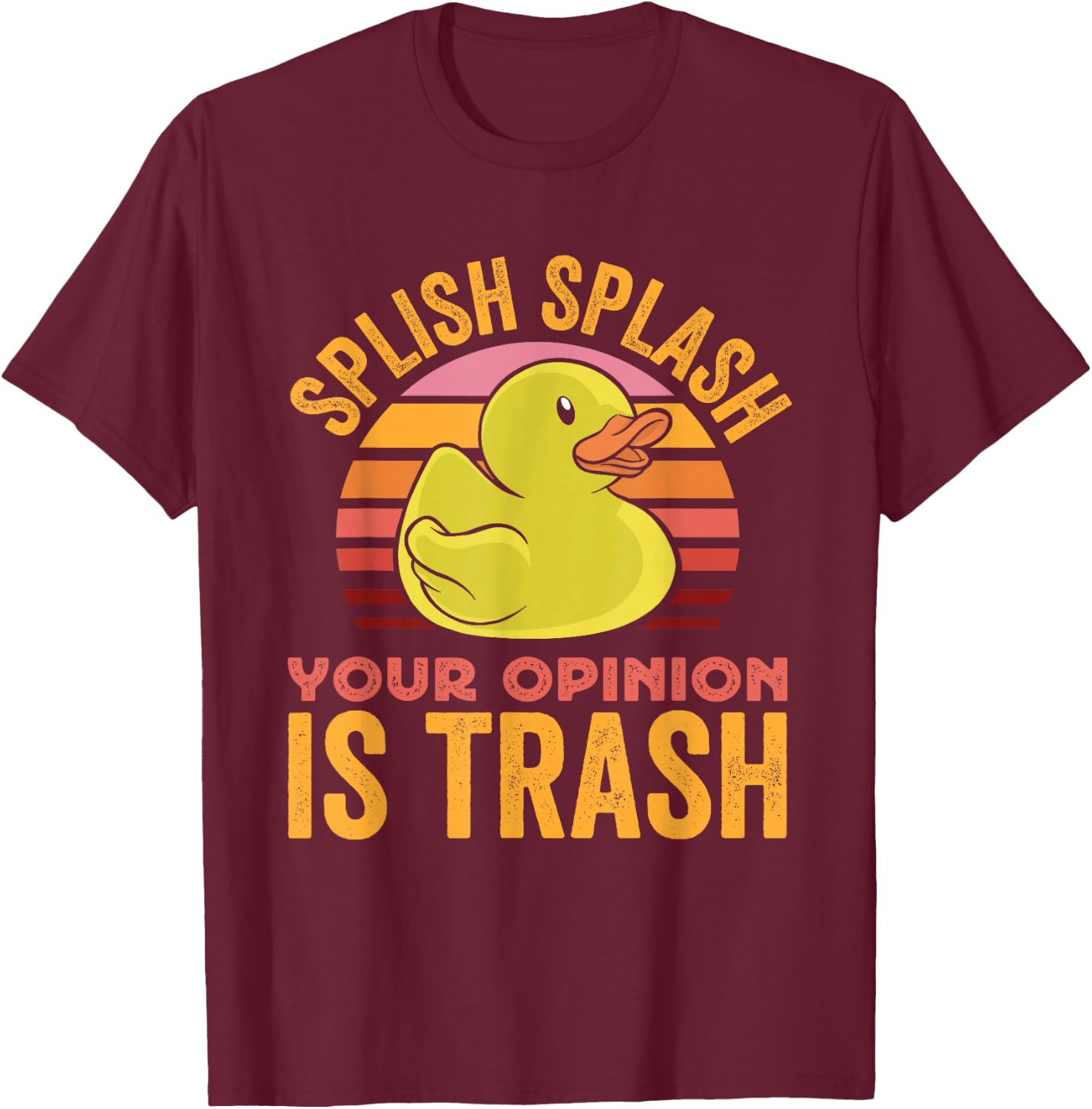 Splish Splash Your Opinion Is Trash T-Shirt - T-Shirt | Maroon