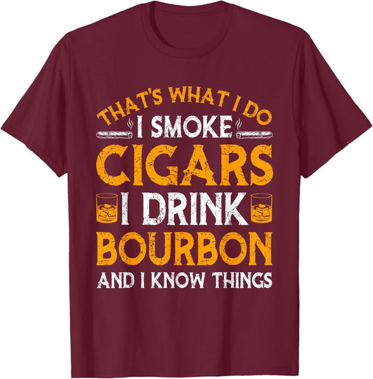 Smoke Cigars I Drink Bourbon And Know Things Drinker Papa T-Shirt - T-Shirt | Maroon