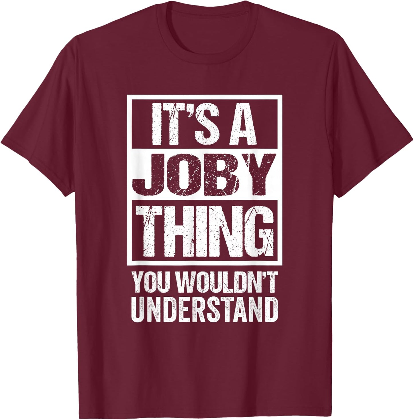 It's A Joby Thing You Wouldn't Understand First Name T-Shirt - T-Shirt | Maroon