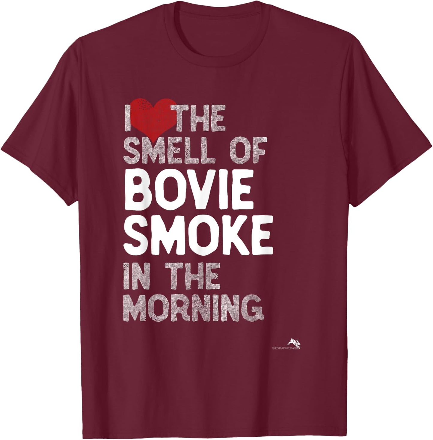 I Love the Smell of Bovie Smoke in the Morning T-Shirt - T-Shirt | Maroon