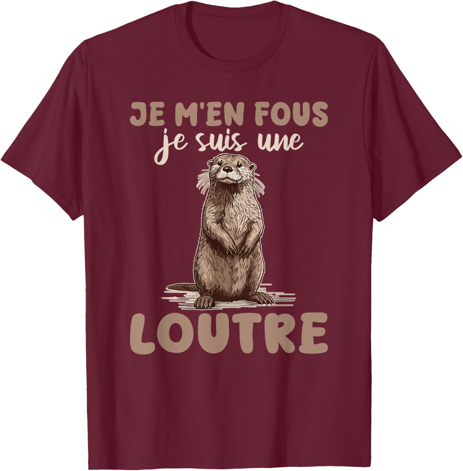 Je M'en Fous Je Suis Une Ottre Soft , Black, S T-Shirt - T-Shirt | Maroon