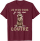 Je M'en Fous Je Suis Une Ottre Soft , Black, S T-Shirt - T-Shirt | Maroon