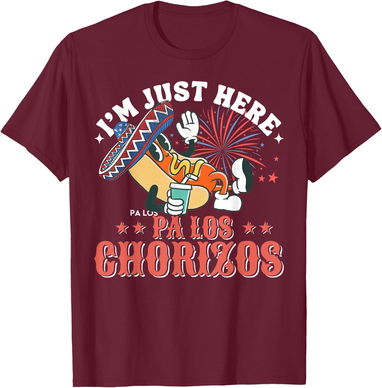 I'm Just Here Pa Los Chorizos T-Shirt - T-Shirt | Maroon