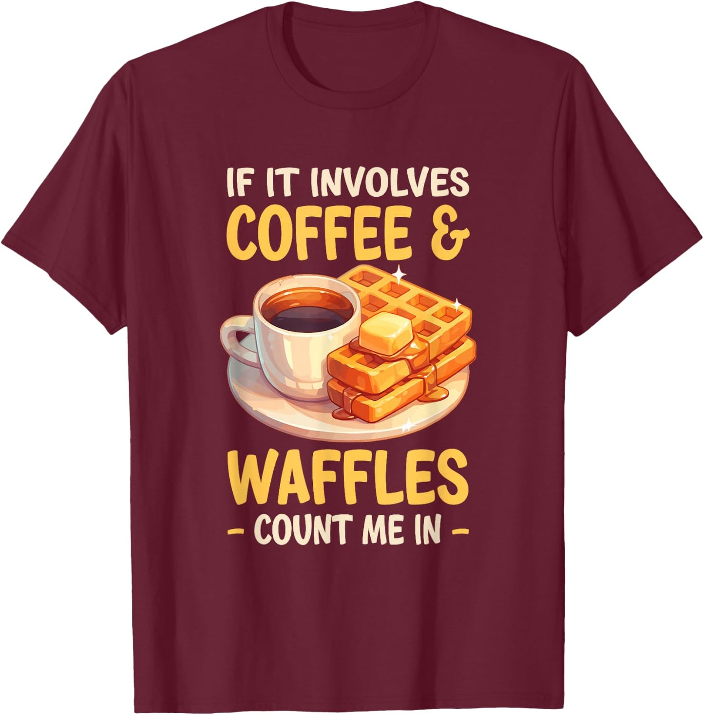 If It Involves Coffee Waffles Count Me In Waffle T-Shirt - T-Shirt | Maroon
