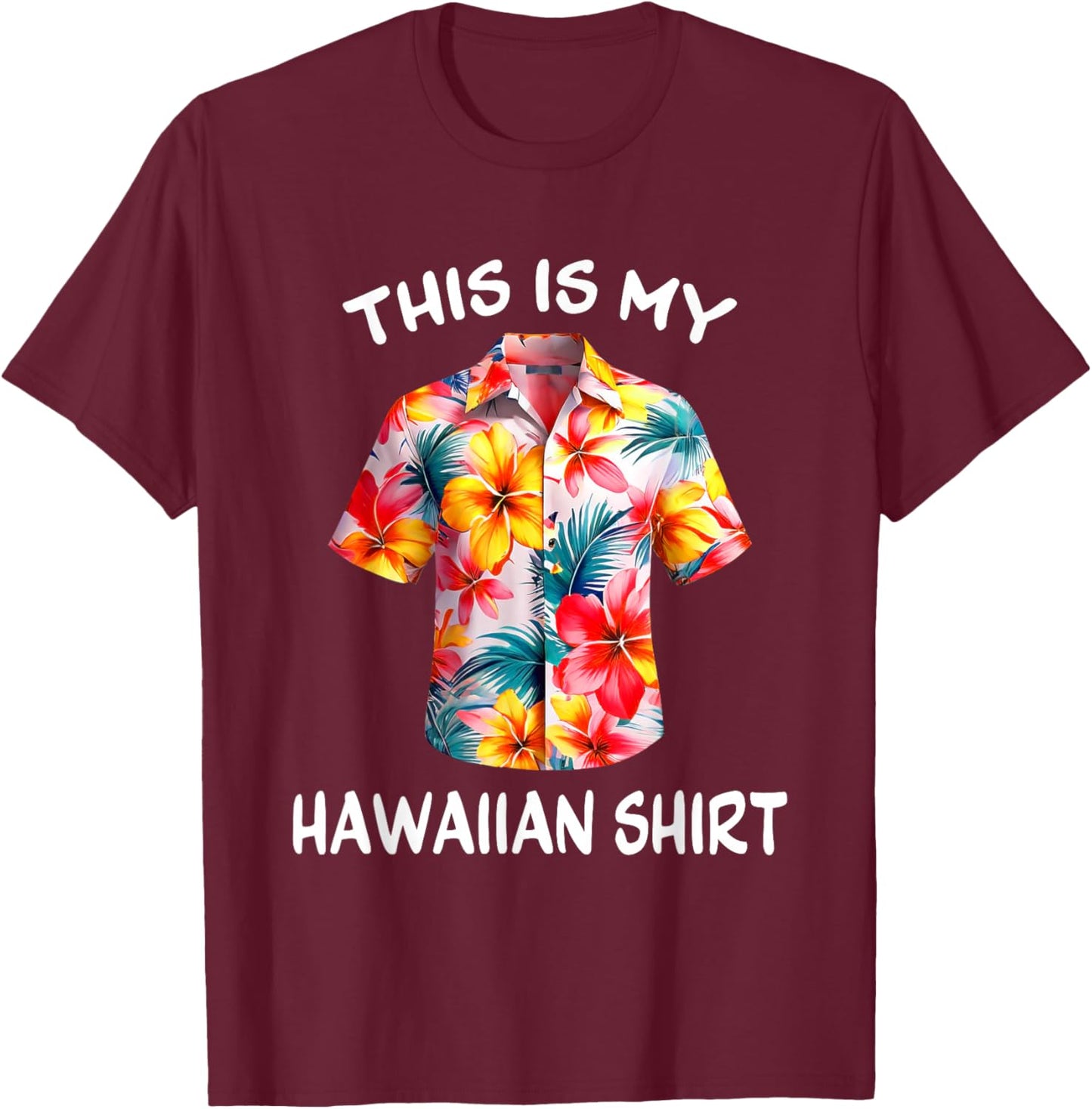 This Is My Hawaiian Shirt Tropical Luau Costume Party Hawaii T-Shirt - T-Shirt | Maroon