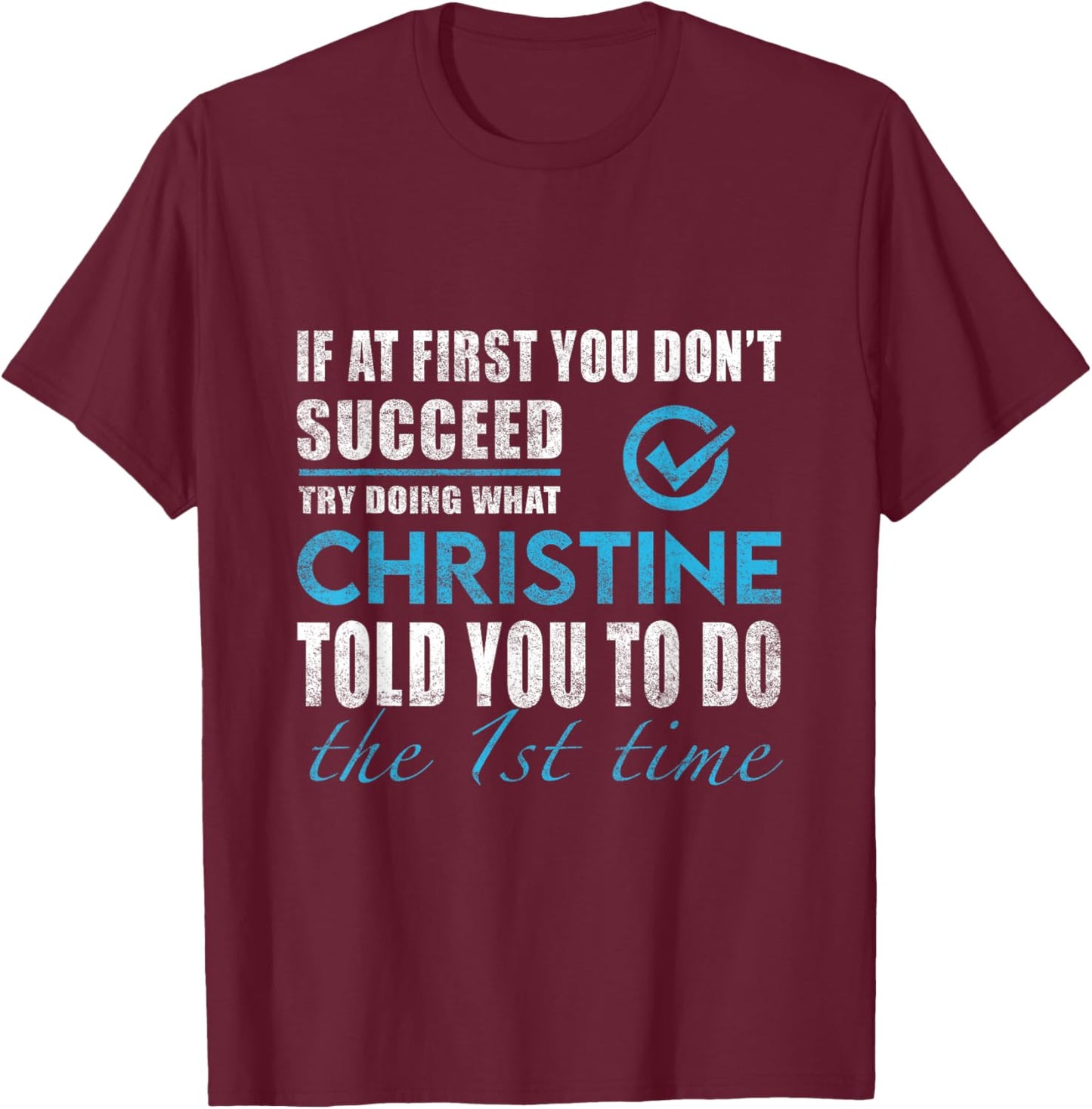Christine Name - Try What Christine Told You To Do T-Shirt - T-Shirt | Maroon
