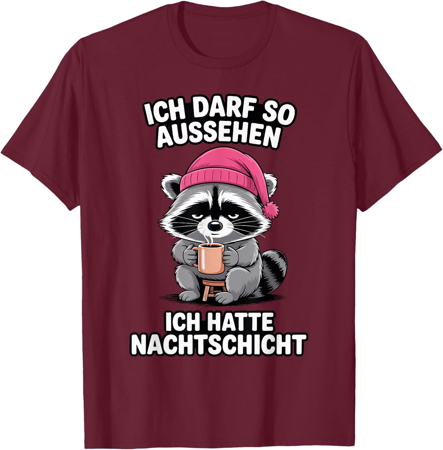 Nachtschicht - Ich darf so Aussehen ich Hatte Nachtschicht T-Shirt - T-Shirt | Maroon