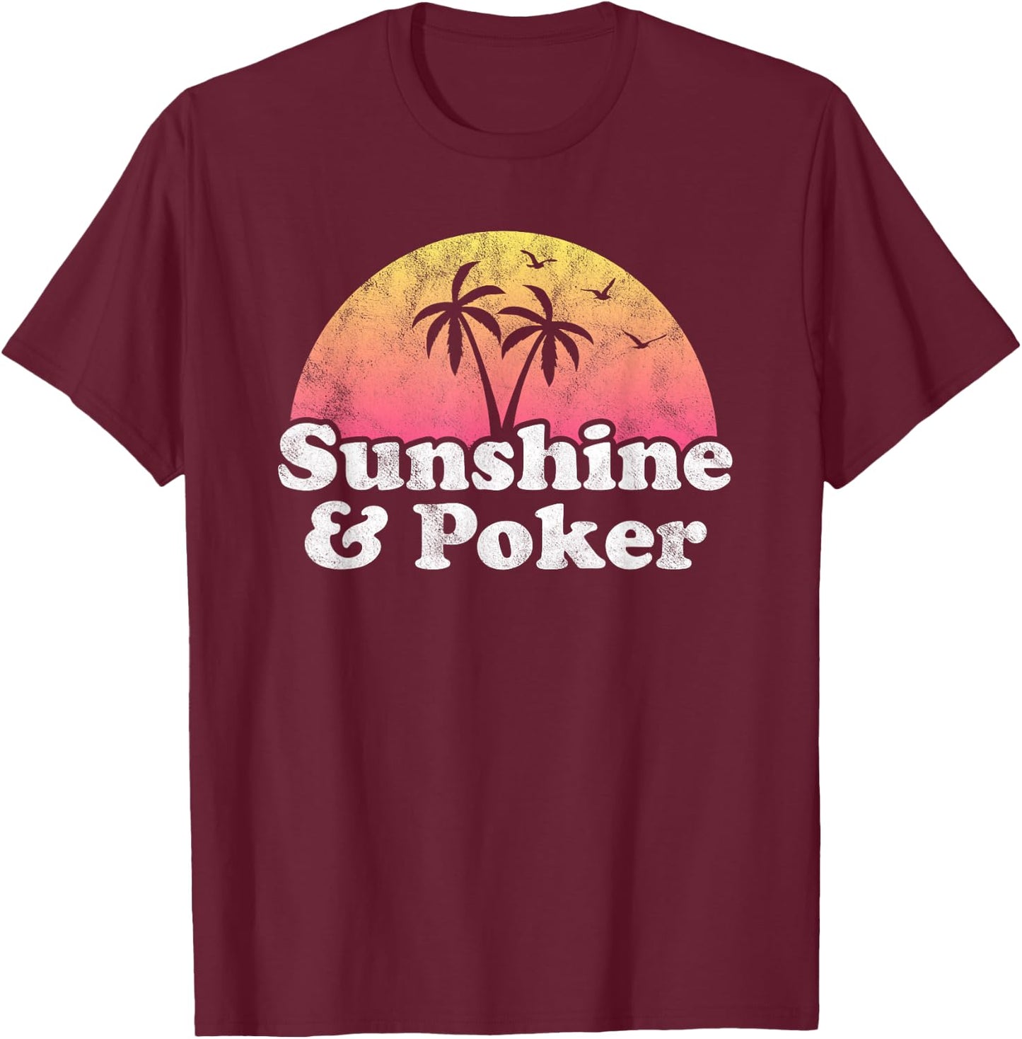 Sunshine and Poker T-Shirt - T-Shirt | Maroon