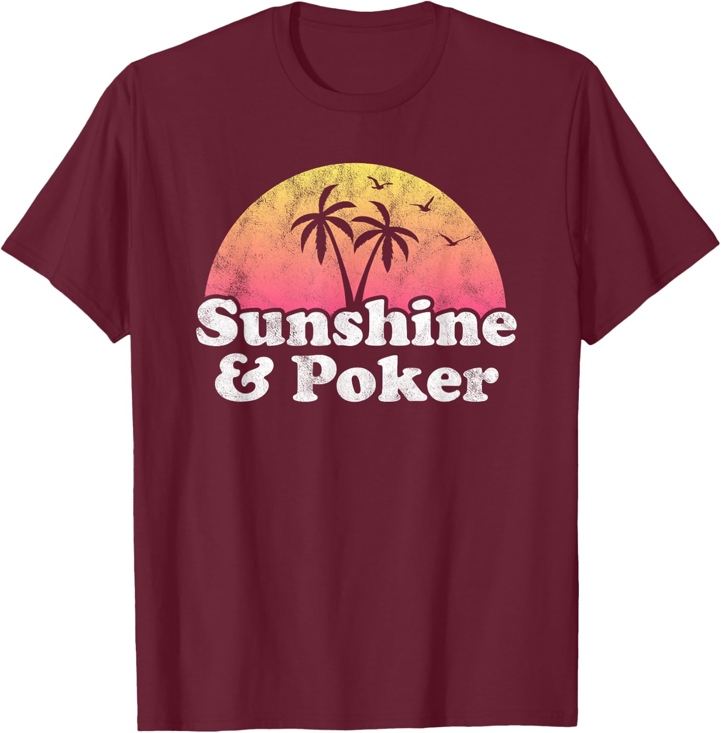 Sunshine and Poker T-Shirt - T-Shirt | Maroon