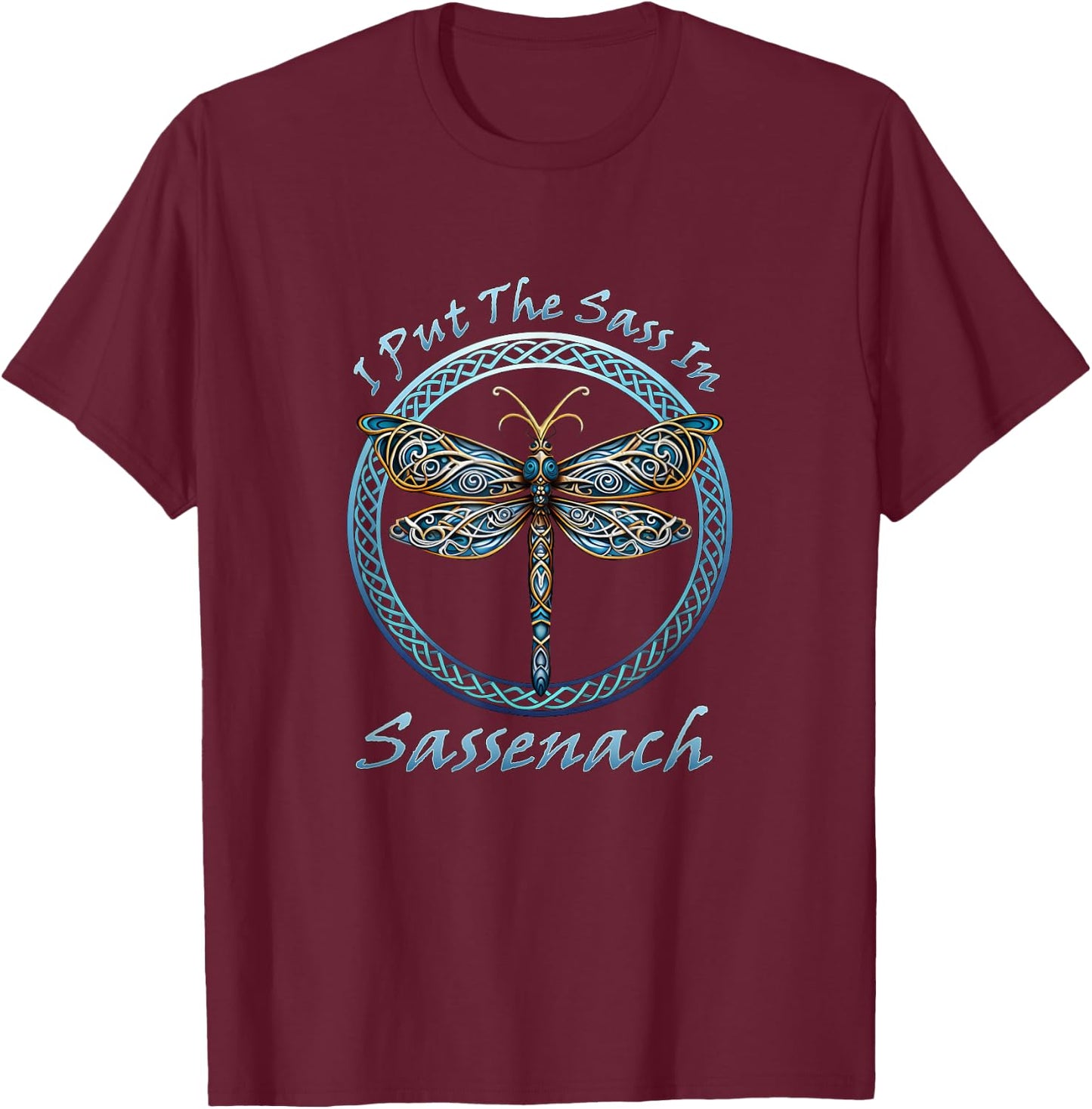 I Put The Sass In Sassenach Dragonfly Scottish Outlander T-Shirt - T-Shirt | Maroon