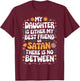 My Daughter Is Either My Best Friend Or Satan T-Shirt - T-Shirt | Maroon