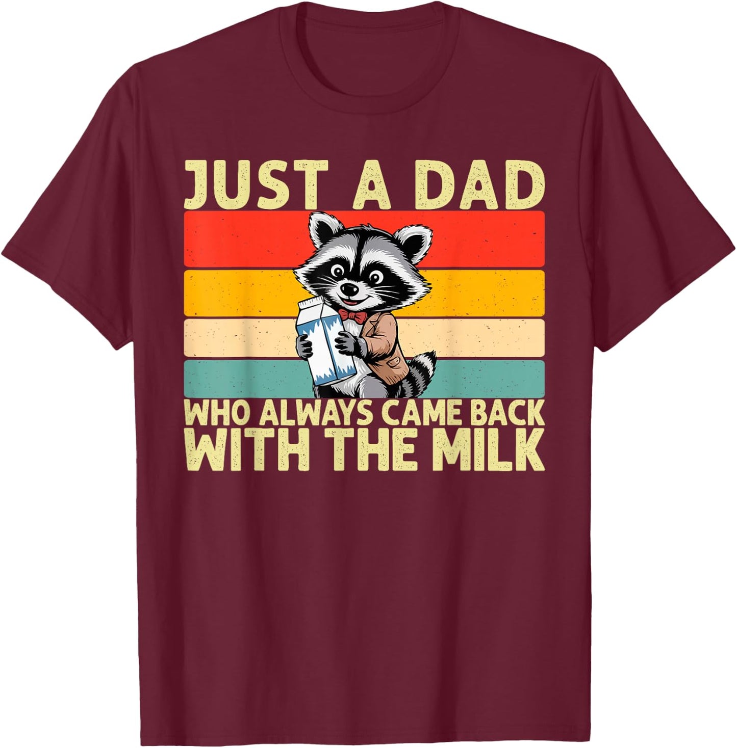 Just A Dad Who Always Came Back With The Milk Fathers Day T-Shirt - T-Shirt | Maroon