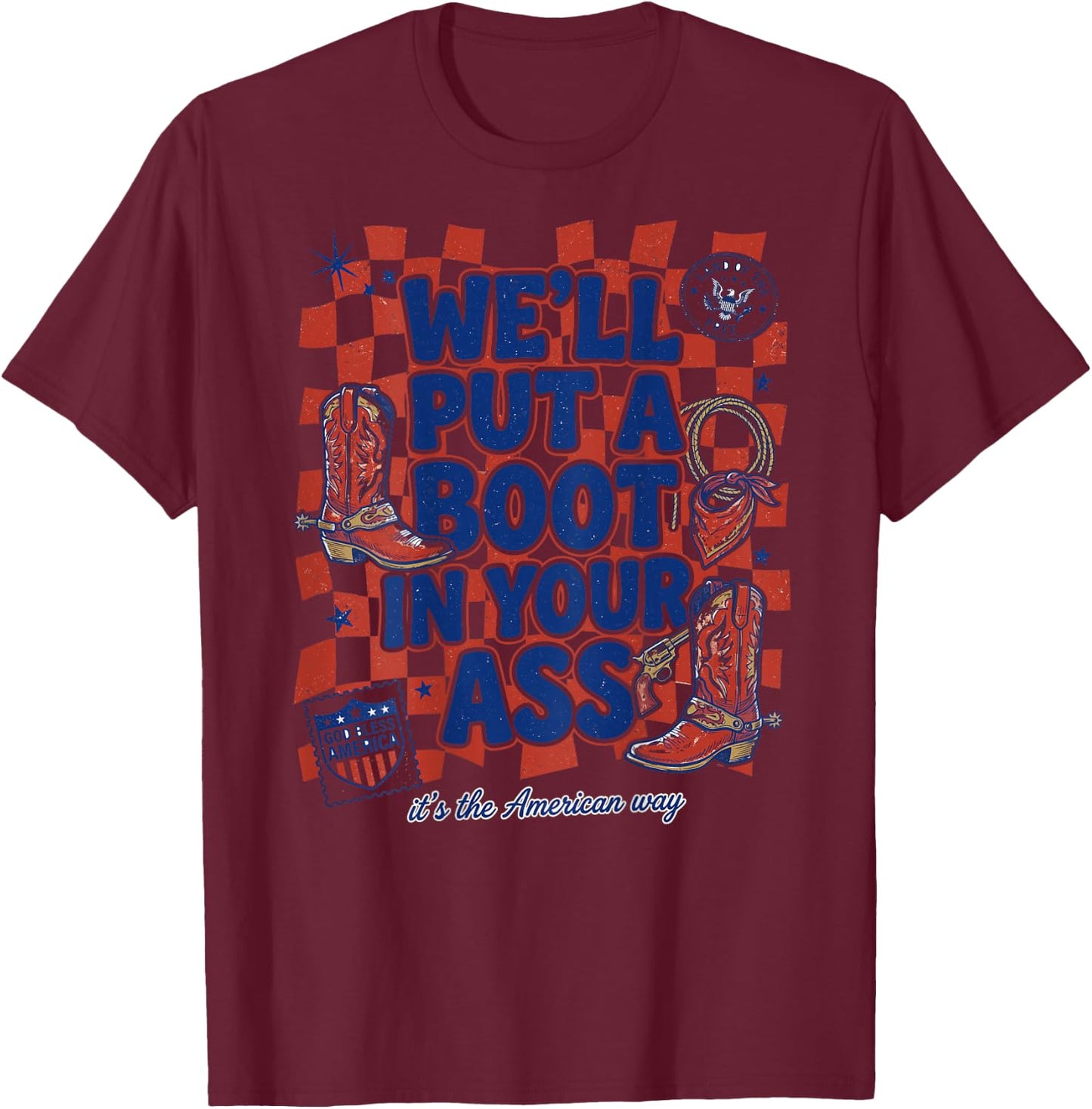 Well Put A Boot in Your Asss Retro Pop (on Back) T-Shirt - T-Shirt | Maroon