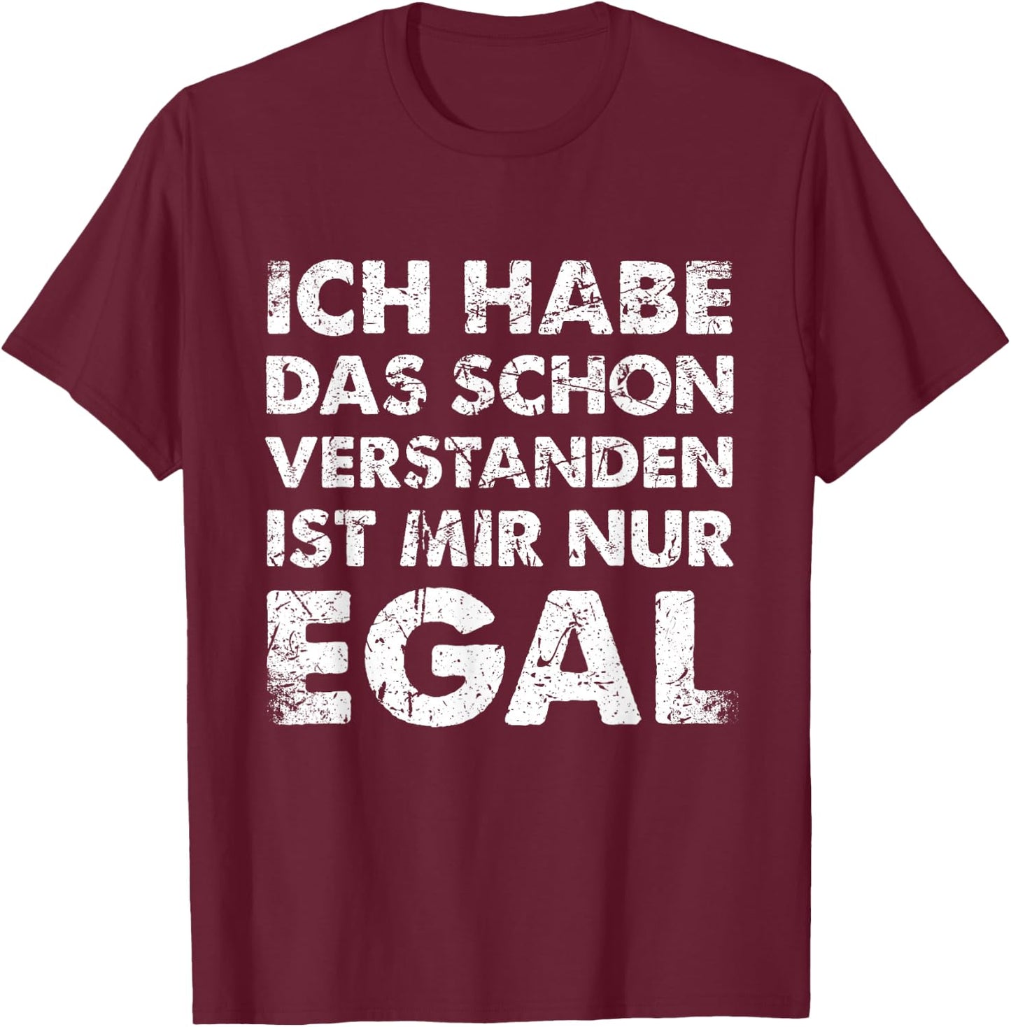 with German Text "Ich Hab Das Schon Verstanden Ist Mir Nur Egal [German, black T-Shirt - T-Shirt | Maroon