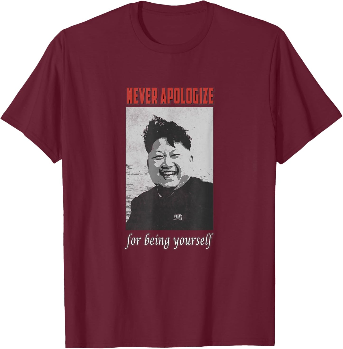 Der Dictator Kim Jong Un Excuse You Never And Yourself , black T-Shirt - T-Shirt | Maroon
