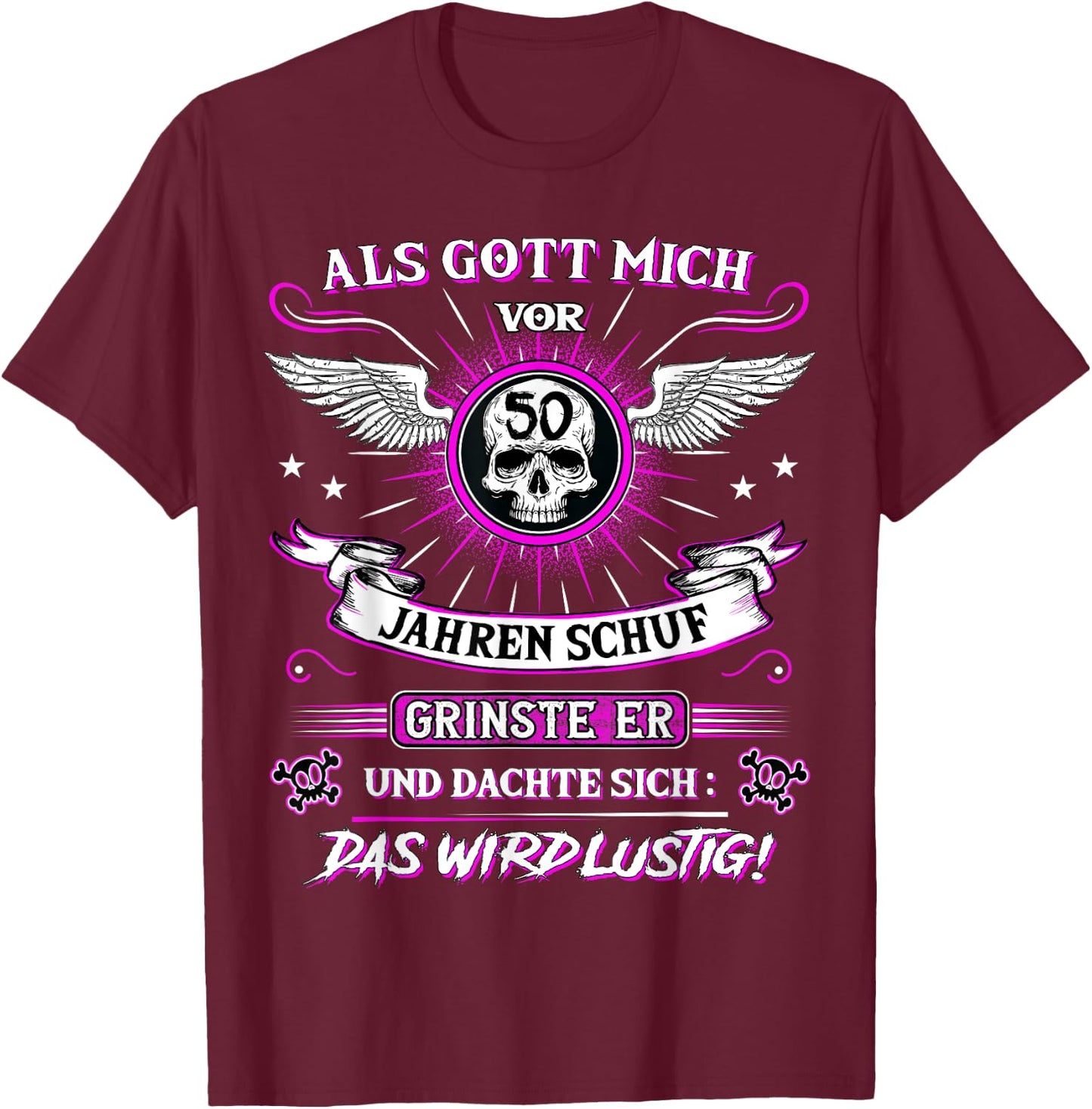 50th Birthday with German Text "Als Gott mich vor 50 Jahre schuf grinste er grins", black T-Shirt - T-Shirt | Maroon