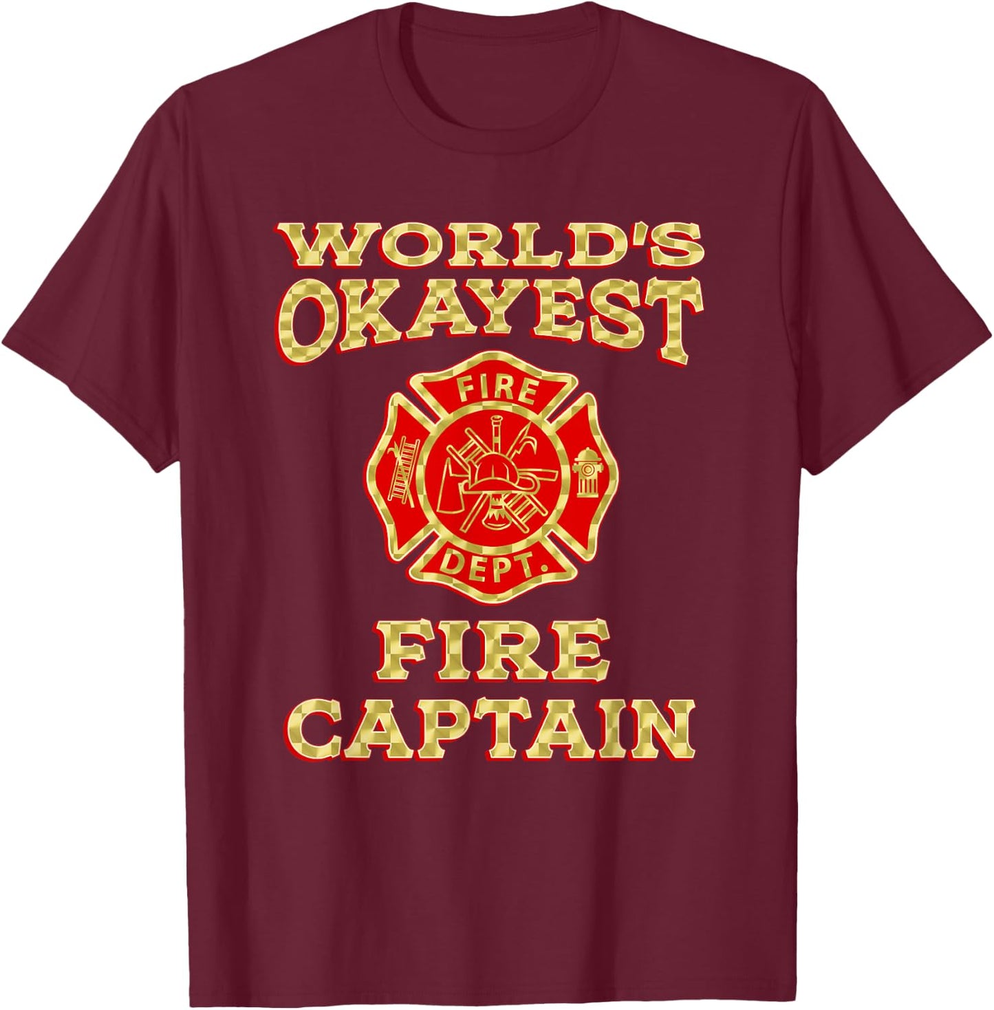 WORLDS OKAYEST FIRE CAPTAIN Firefighter Fire Department Gag T-Shirt - T-Shirt | Maroon