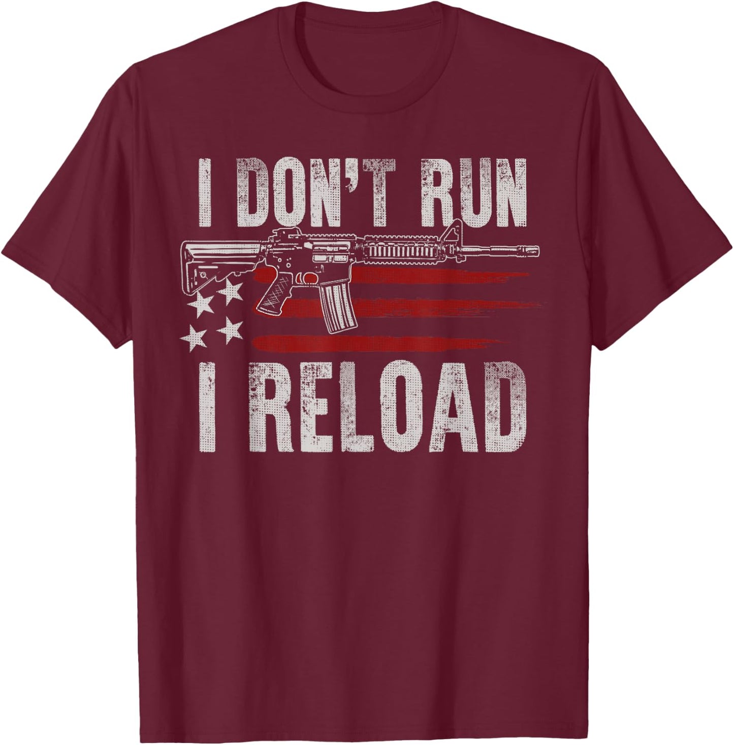 AR-15 Gun American Flag I Don't Run I Reload I Dont Run Men T-Shirt - T-Shirt | Maroon