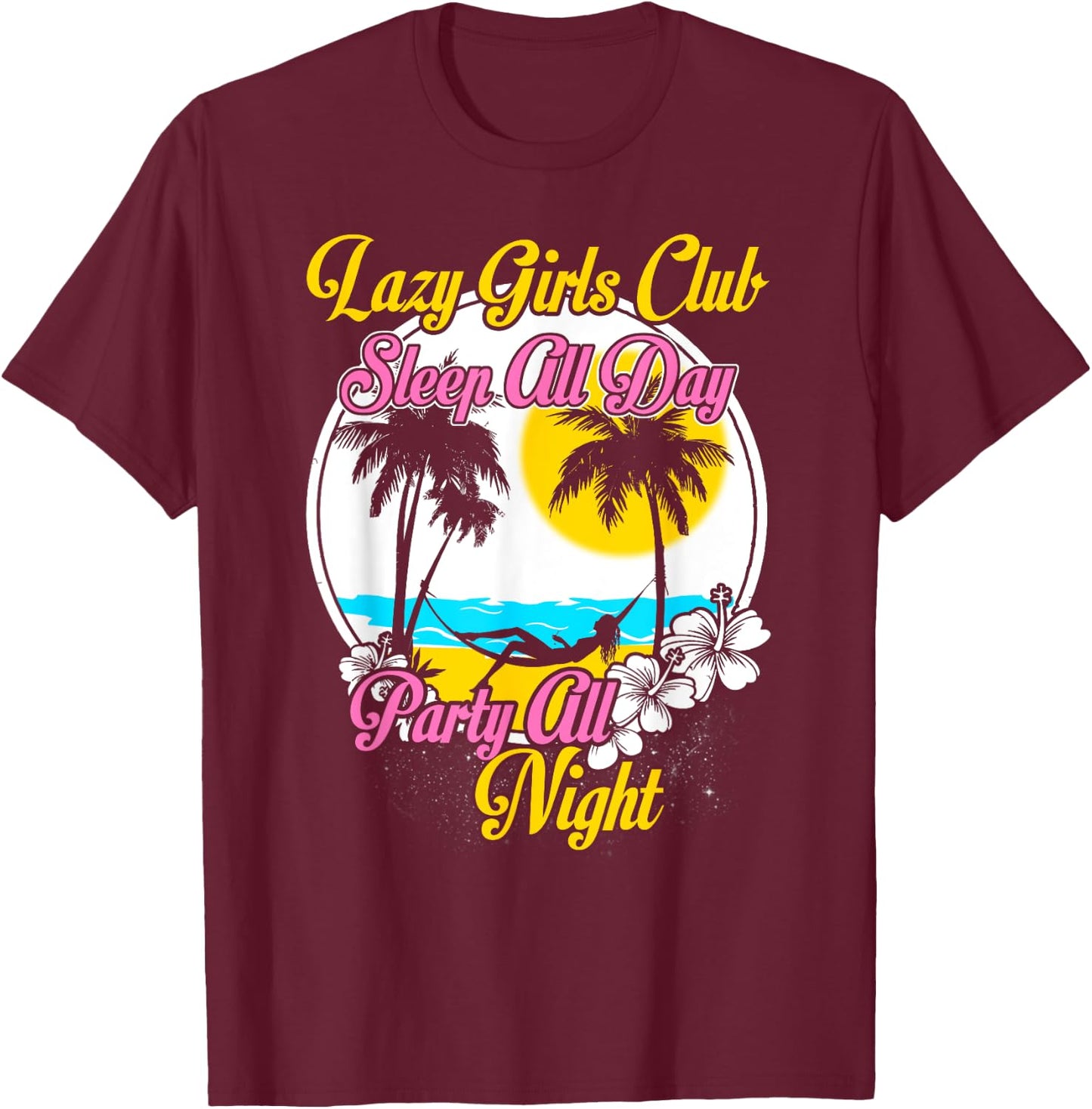 Lazy Girls Club Sleep All Day Party All Night T-Shirt - T-Shirt | Maroon