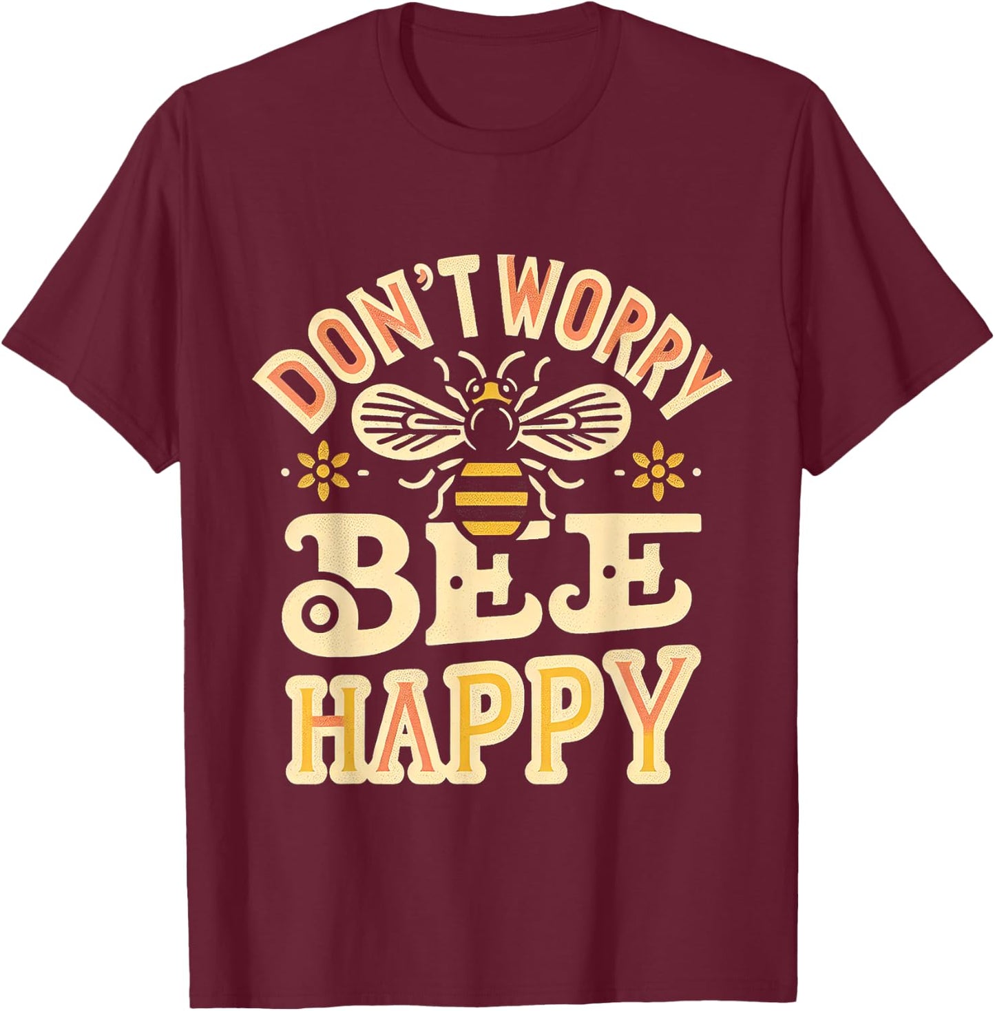 Don't Worry Bee Happy __ T-Shirt - T-Shirt | Maroon