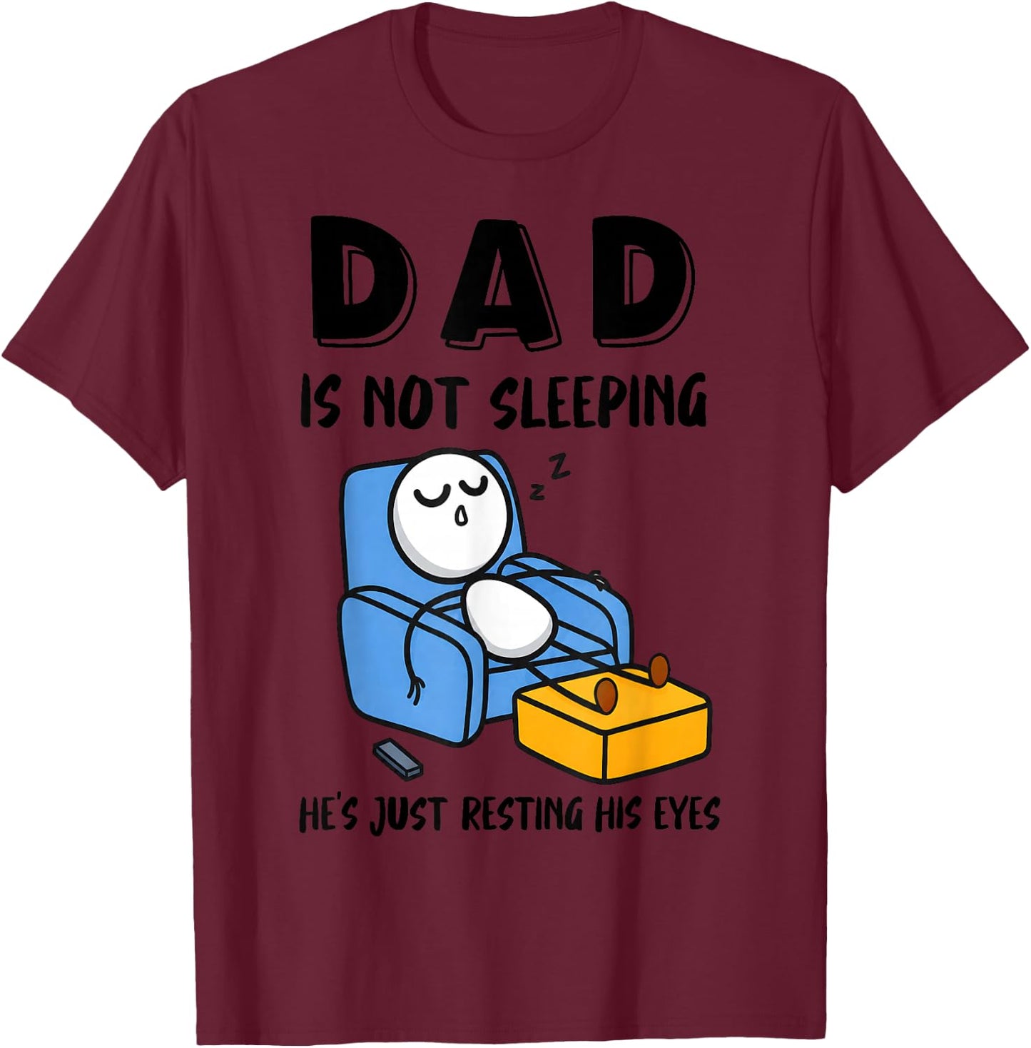 Dad is Not Sleeping He's Just Resting His Eyes T-Shirt - T-Shirt | Maroon